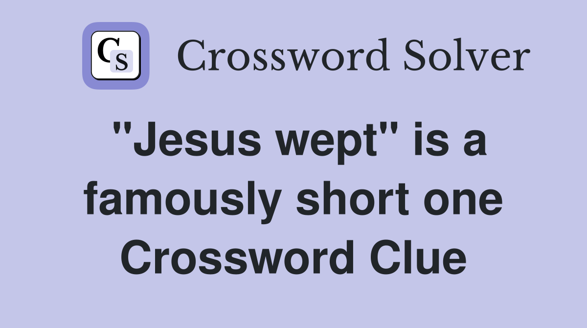 "Jesus wept" is a famously short one Crossword Clue
