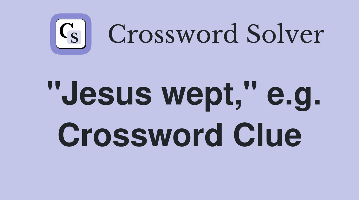 "Jesus wept," e.g. Crossword Clue