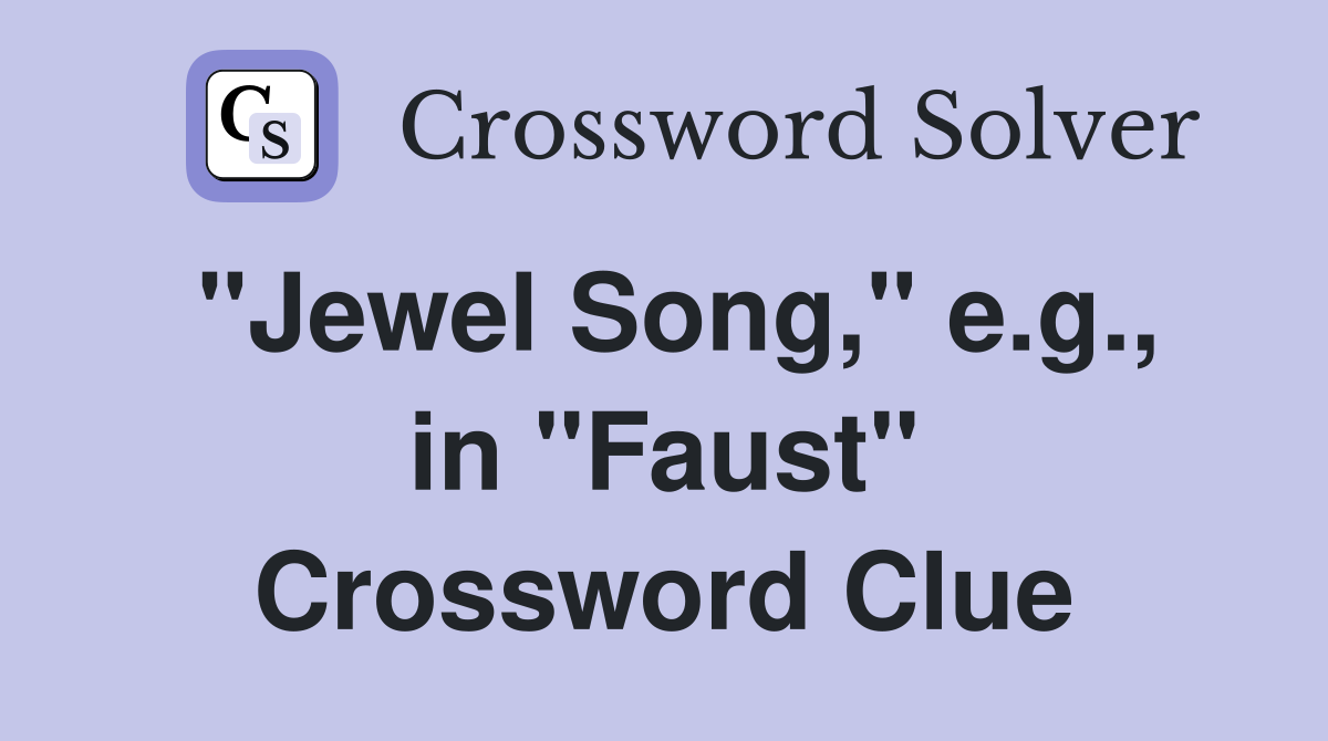 "Jewel Song," e.g., in "Faust" Crossword Clue