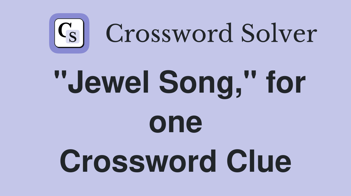 "Jewel Song," for one Crossword Clue