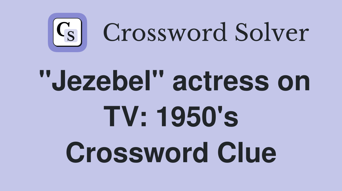 "Jezebel" actress on TV: 1950's Crossword Clue