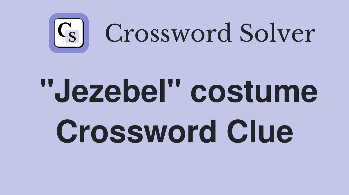 "Jezebel" costume Crossword Clue