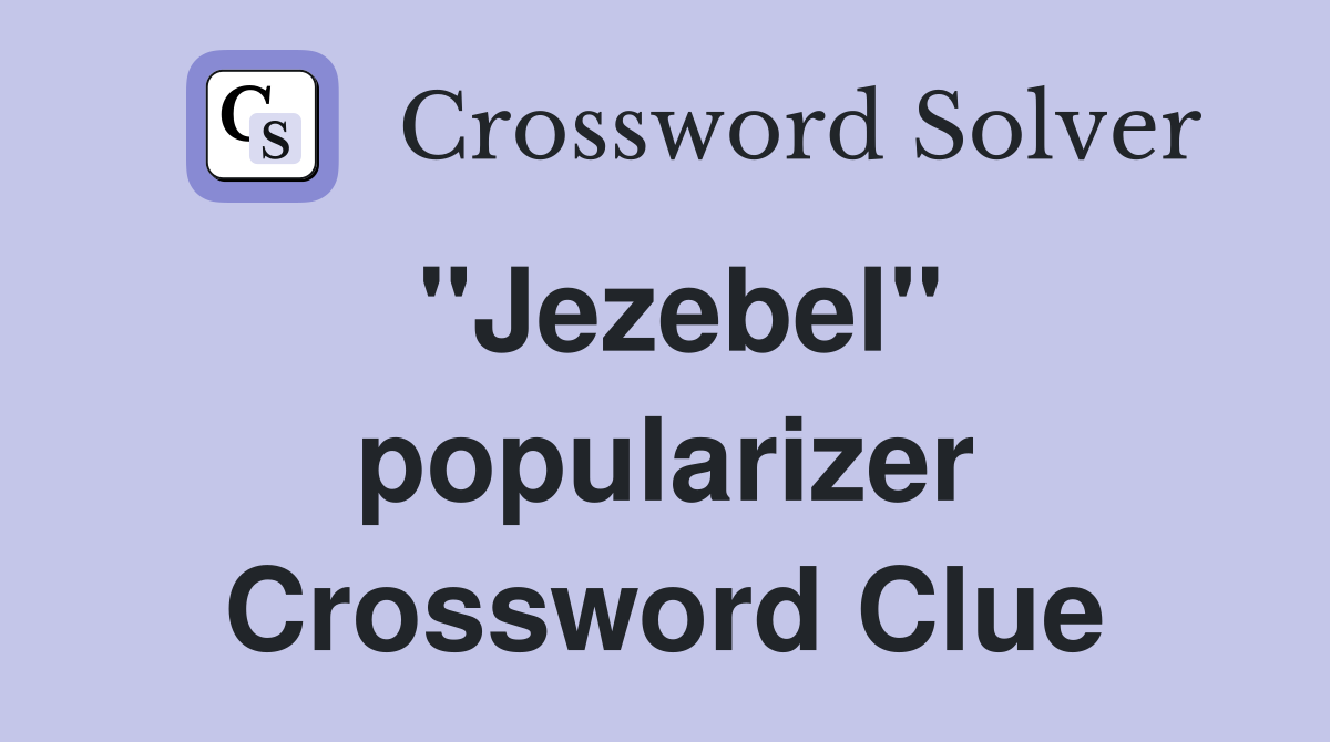 "Jezebel" popularizer Crossword Clue