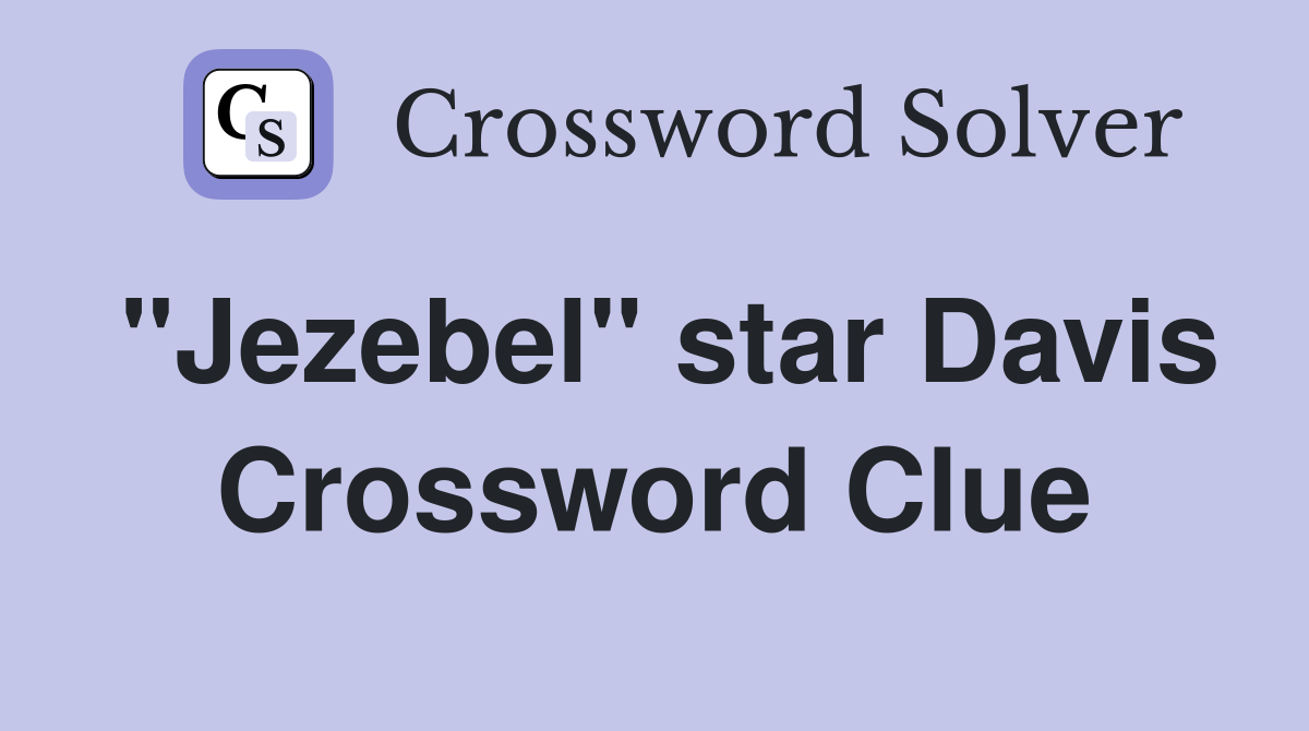 "Jezebel" star Davis Crossword Clue