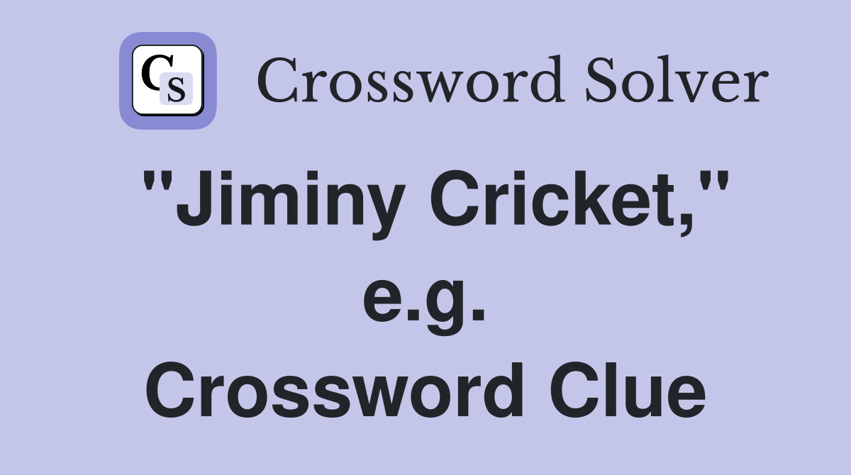 "Jiminy Cricket," e.g. Crossword Clue