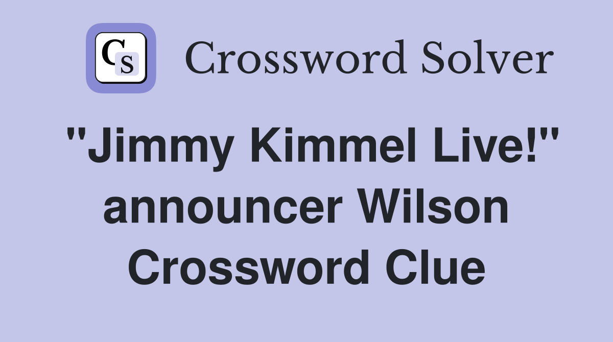 "Jimmy Kimmel Live!" announcer Wilson Crossword Clue