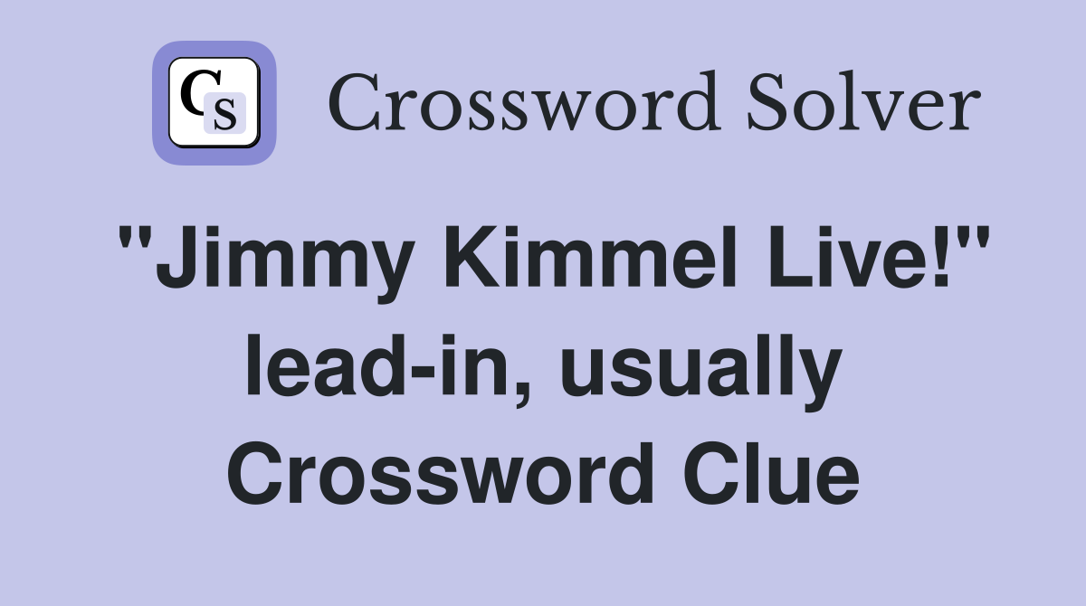 "Jimmy Kimmel Live!" lead-in, usually Crossword Clue