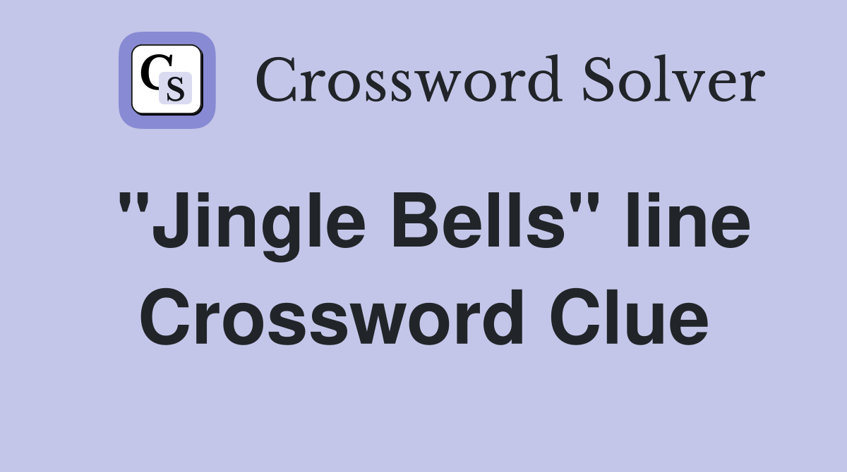 "Jingle Bells" line Crossword Clue