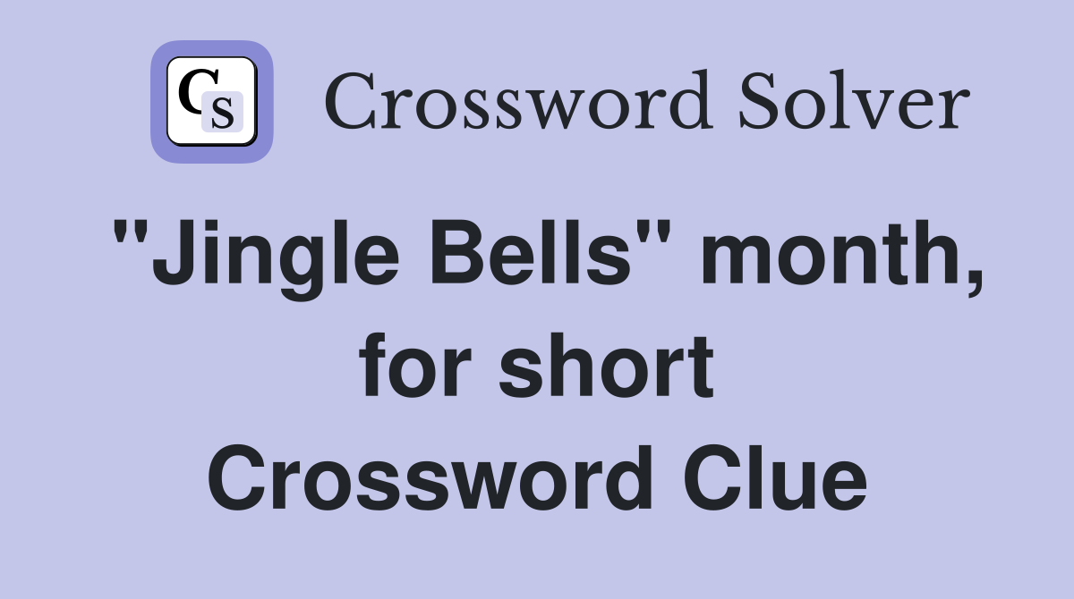 "Jingle Bells" month, for short Crossword Clue
