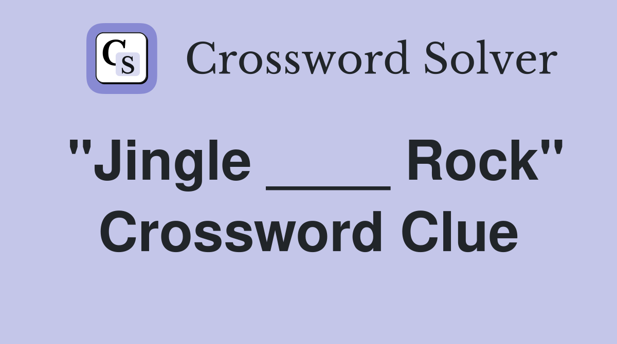 "Jingle ____ Rock" Crossword Clue