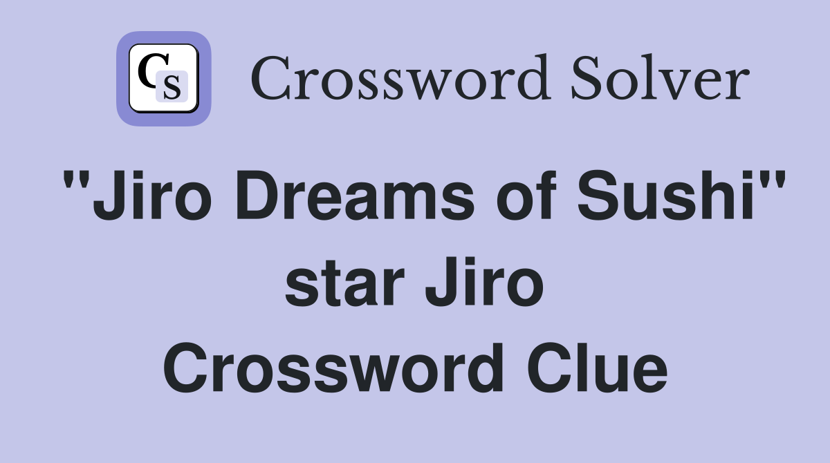 "Jiro Dreams of Sushi" star Jiro Crossword Clue