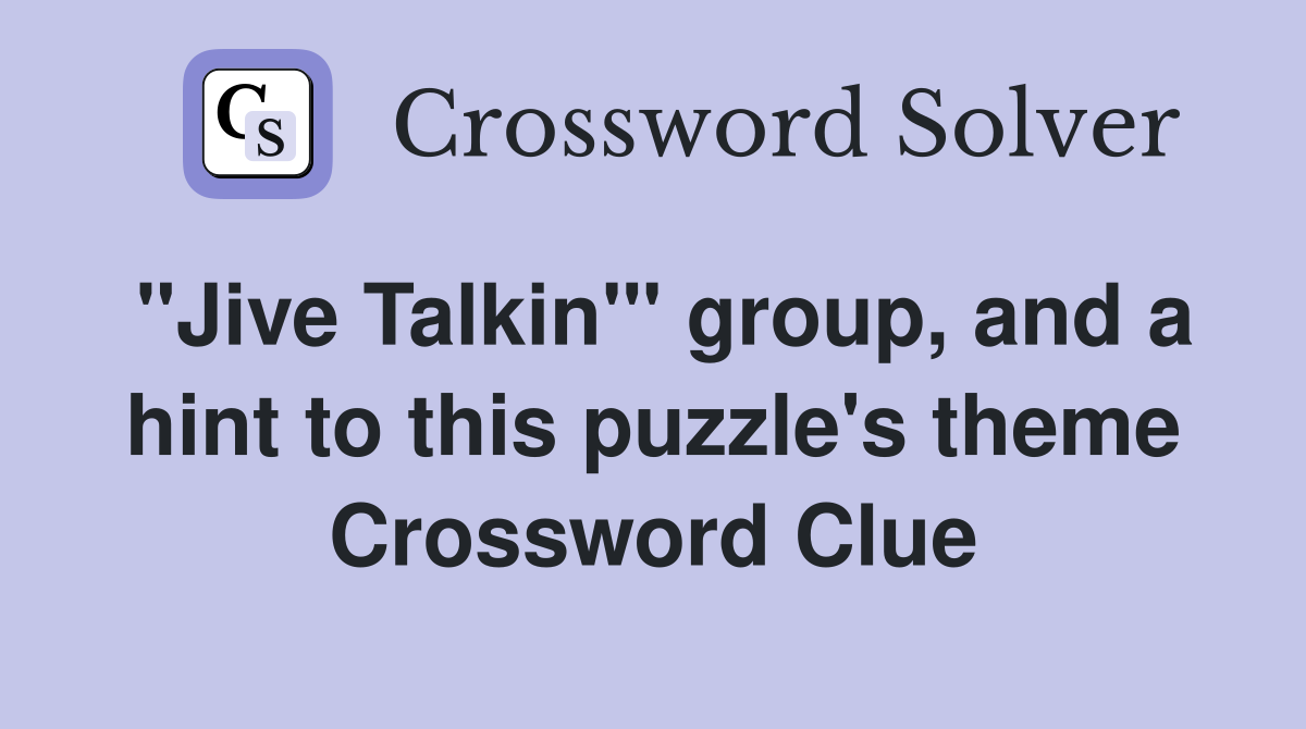 "Jive Talkin'" group, and a hint to this puzzle's theme Crossword Clue