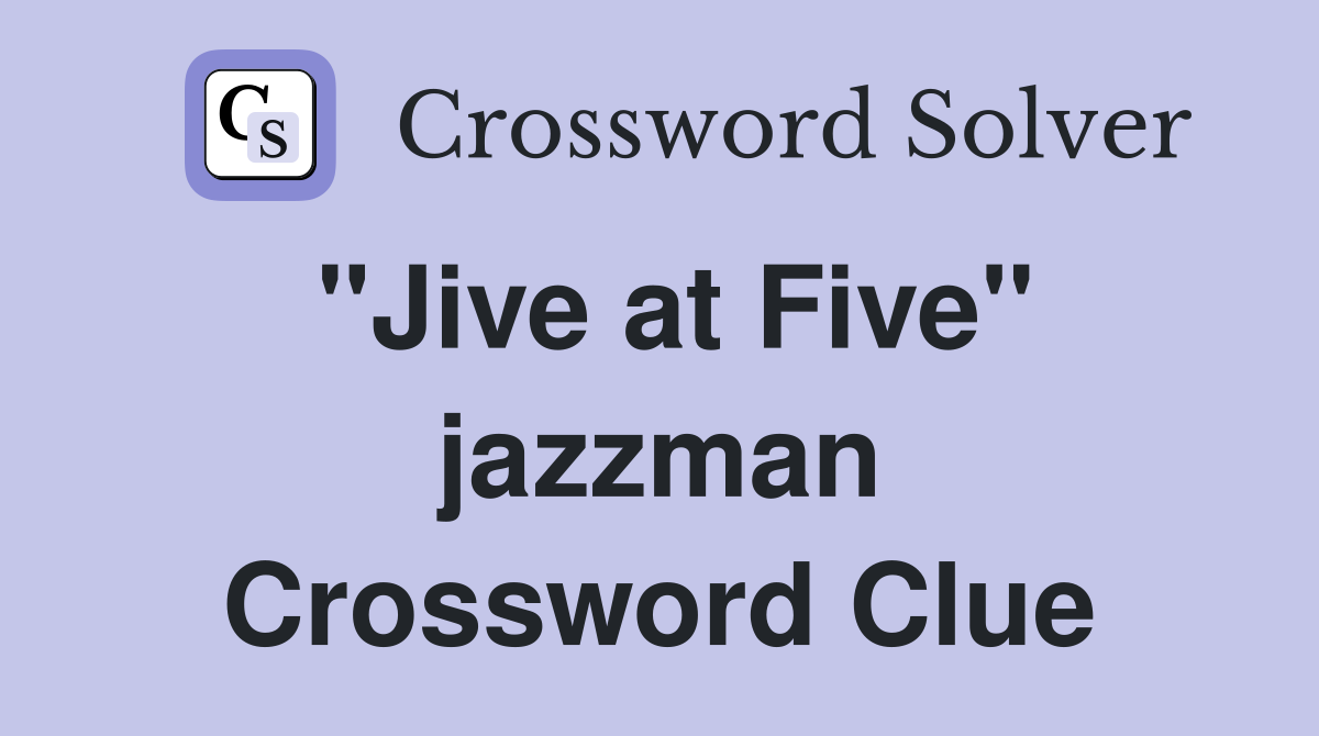 "Jive at Five" jazzman Crossword Clue