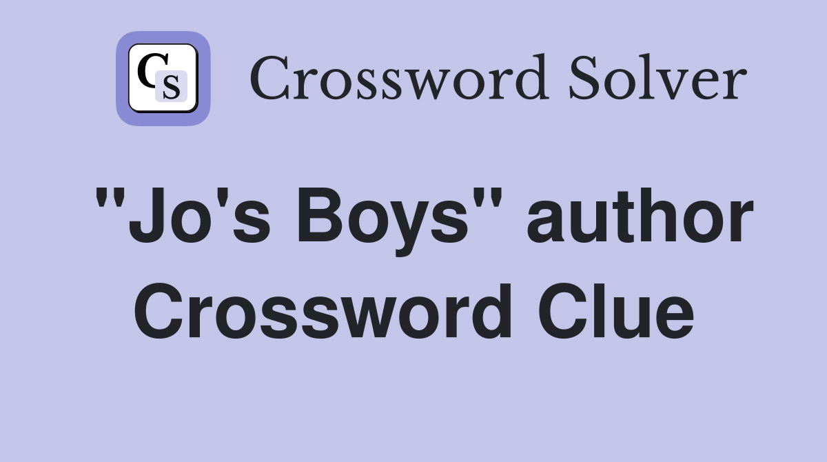 "Jo's Boys" author Crossword Clue