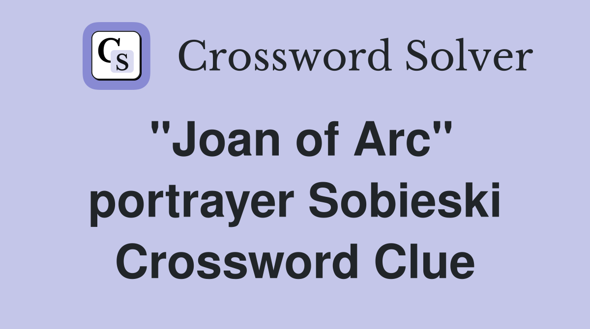 "Joan of Arc" portrayer Sobieski Crossword Clue