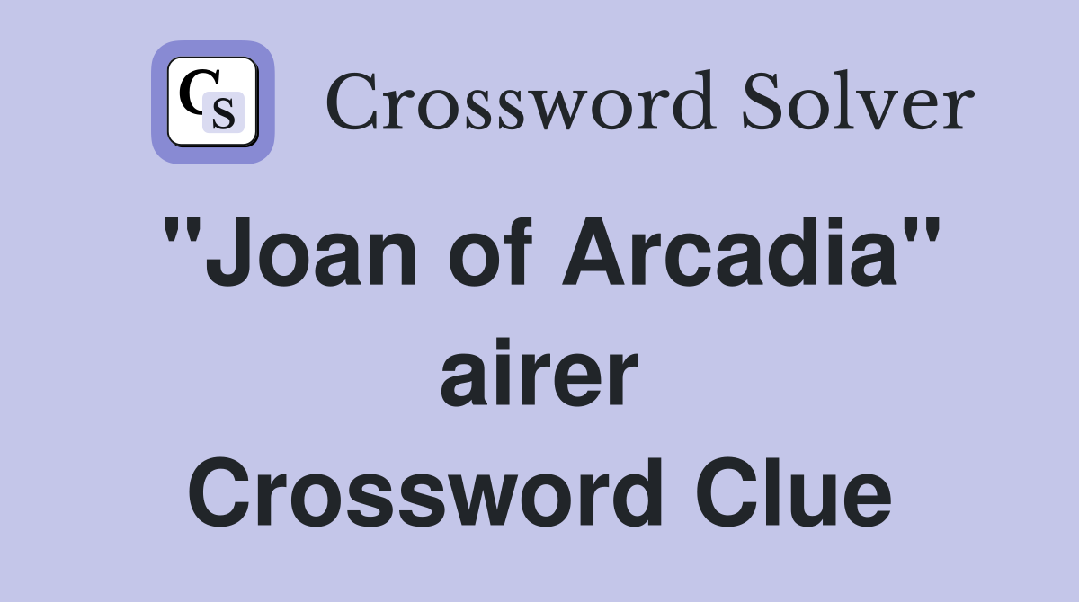 "Joan of Arcadia" airer Crossword Clue