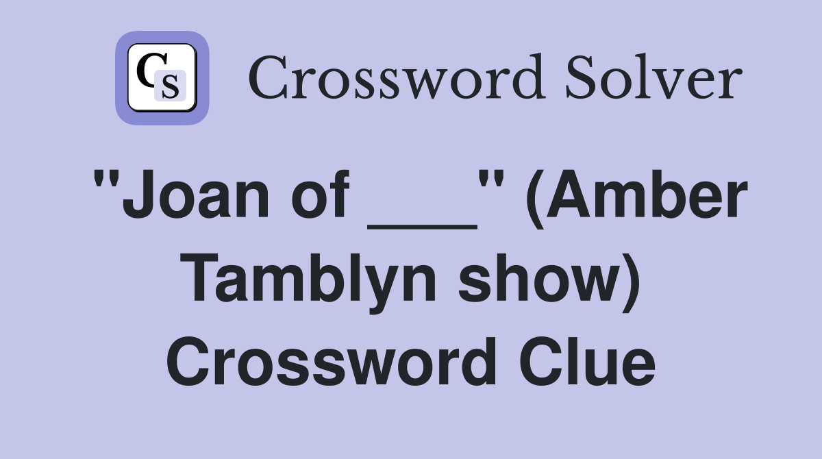 "Joan of ___" (Amber Tamblyn show) Crossword Clue
