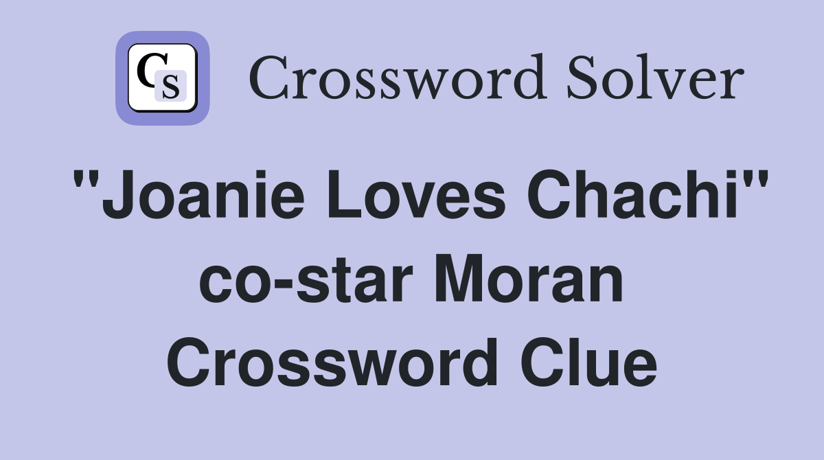 "Joanie Loves Chachi" co-star Moran Crossword Clue