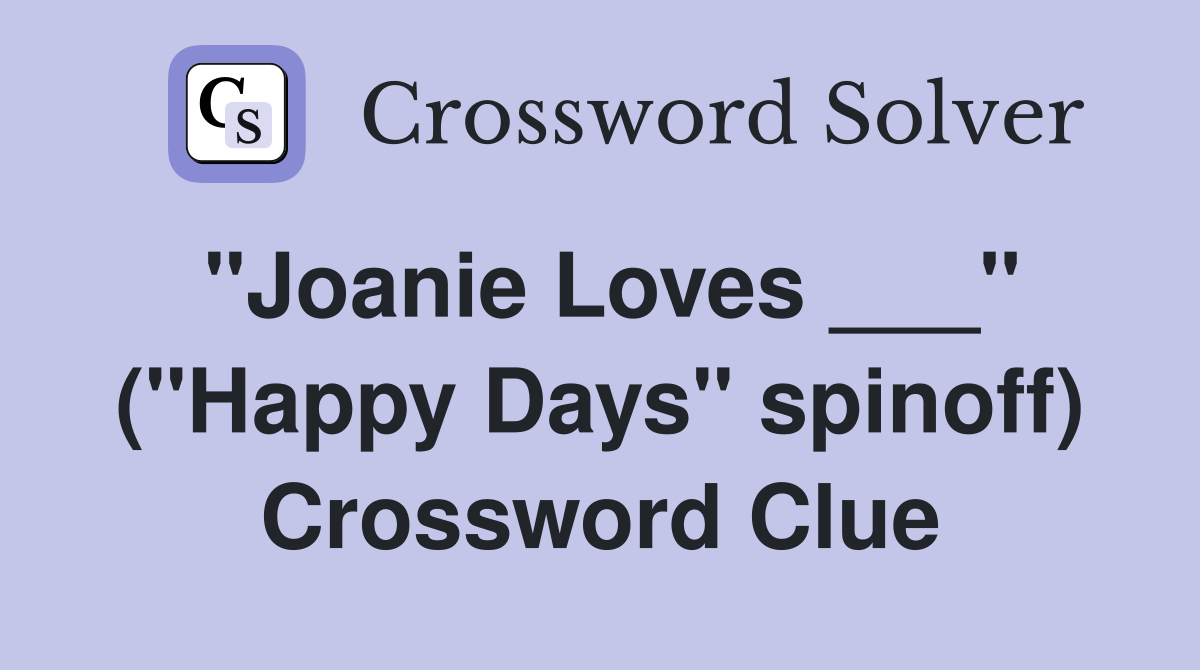 "Joanie Loves ___" ("Happy Days" spinoff) Crossword Clue