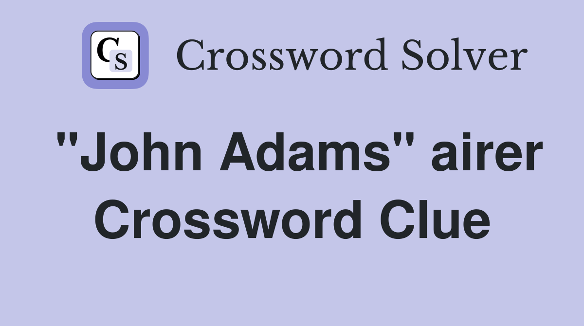 "John Adams" airer Crossword Clue