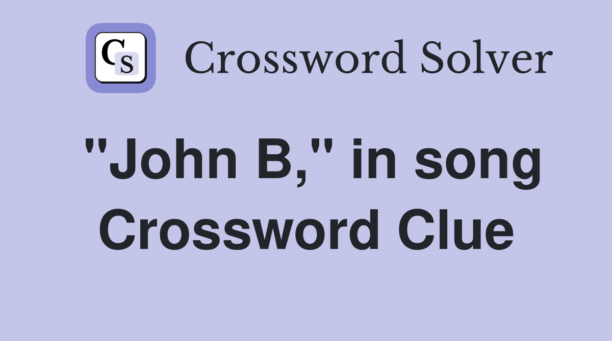 "John B," in song Crossword Clue