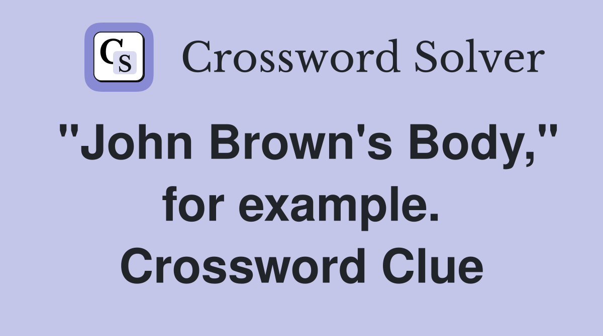 "John Brown's Body," for example. Crossword Clue