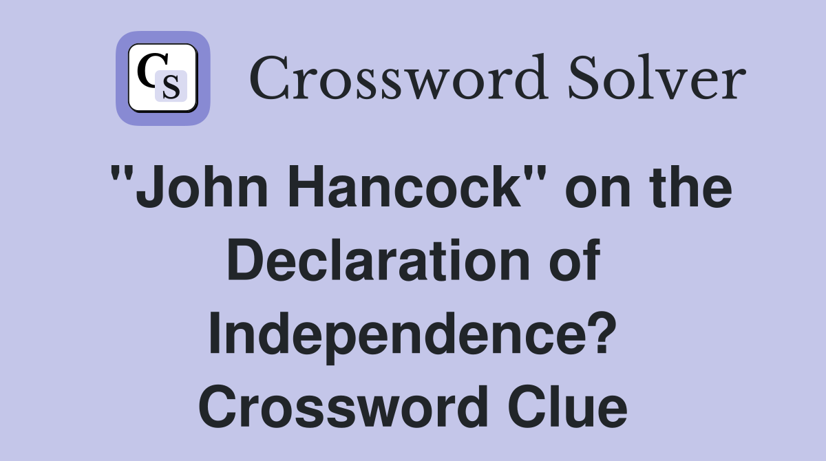 "John Hancock" on the Declaration of Independence? Crossword Clue