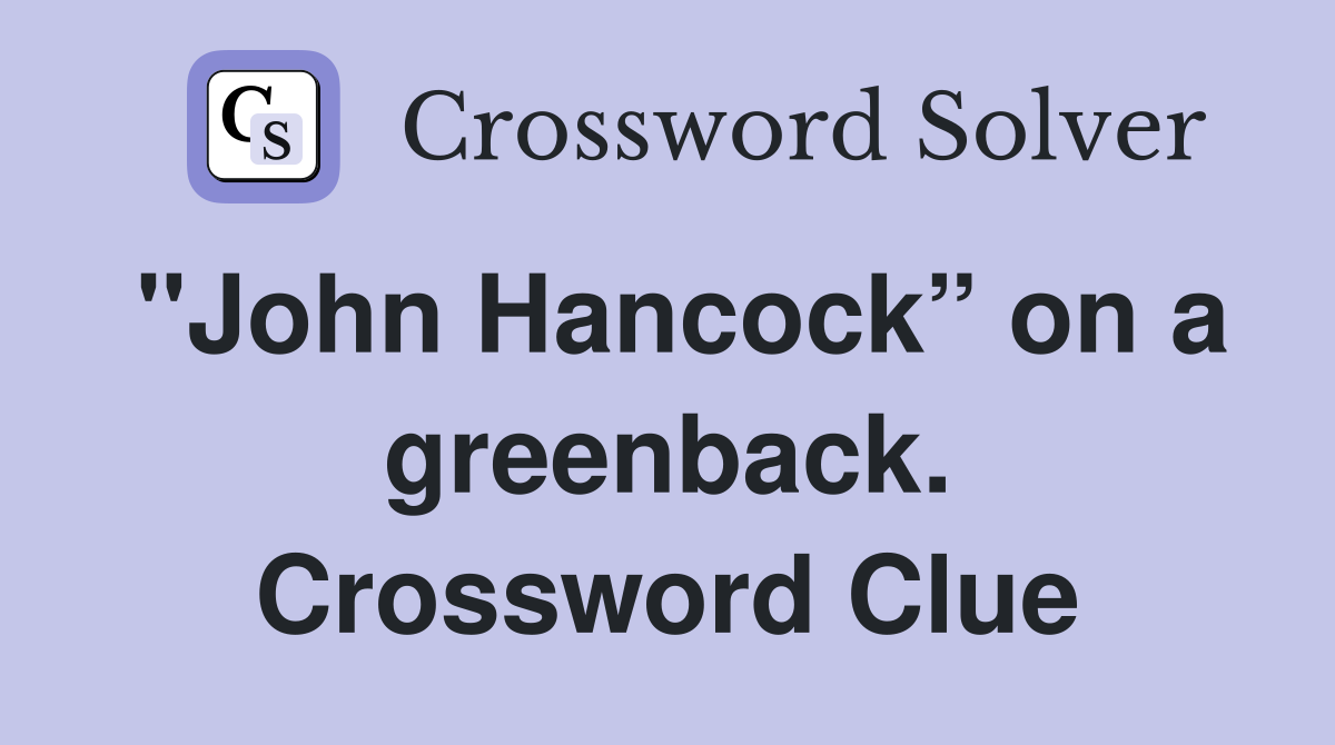 "John Hancock” on a greenback. Crossword Clue
