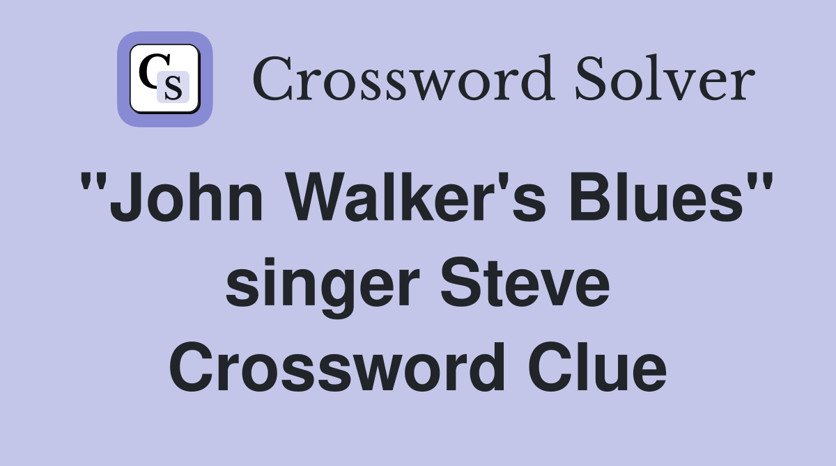 "John Walker's Blues" singer Steve Crossword Clue