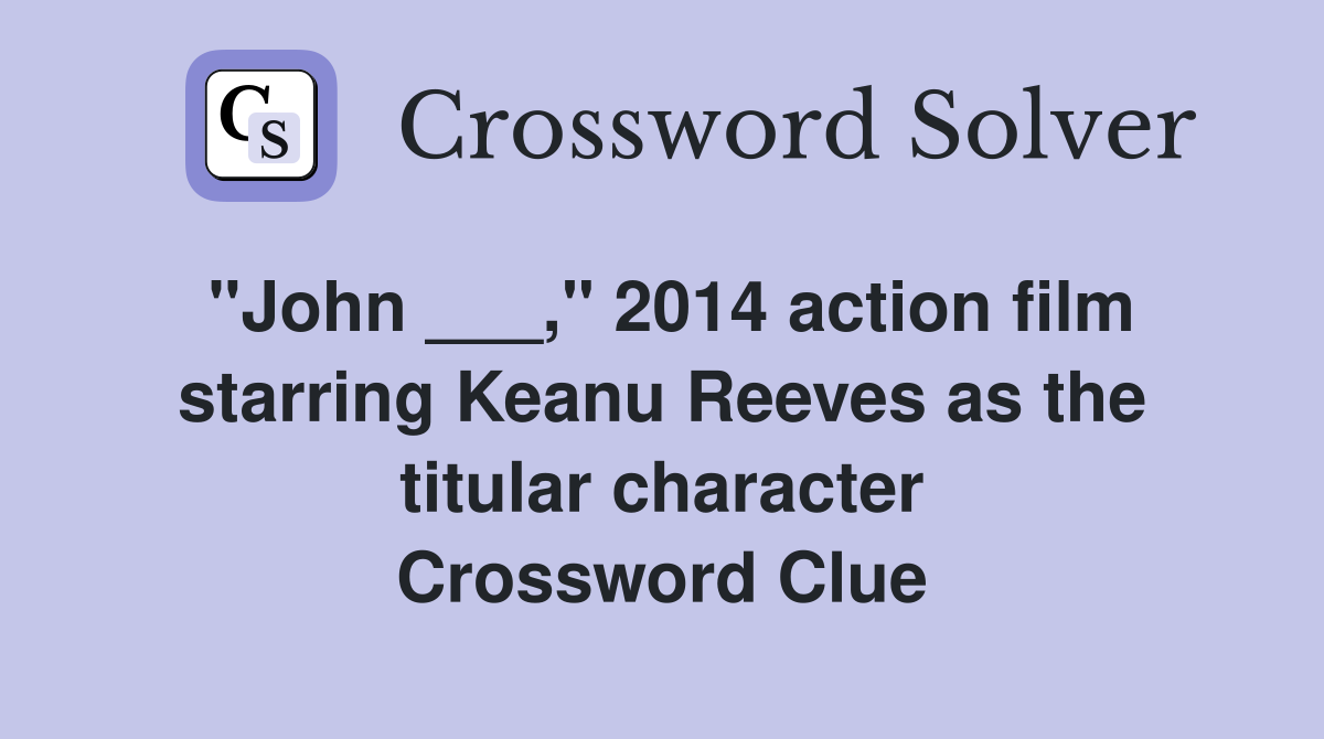 "John ___," 2014 action film starring Keanu Reeves as the titular character Crossword Clue