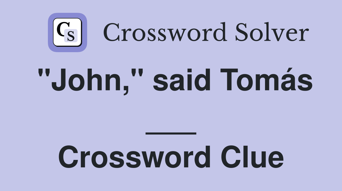 "John," said Tomás ___ Crossword Clue