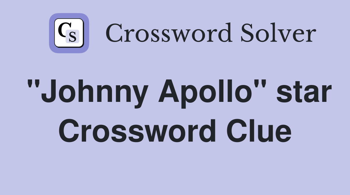 "Johnny Apollo" star Crossword Clue
