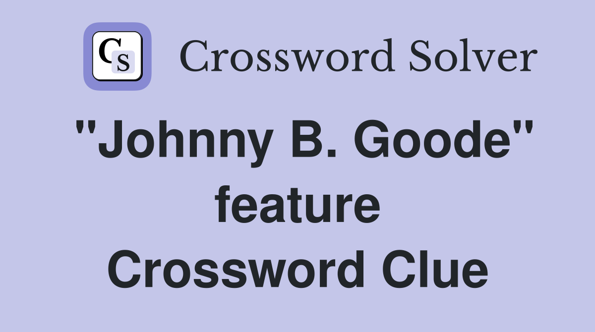 "Johnny B. Goode" feature Crossword Clue