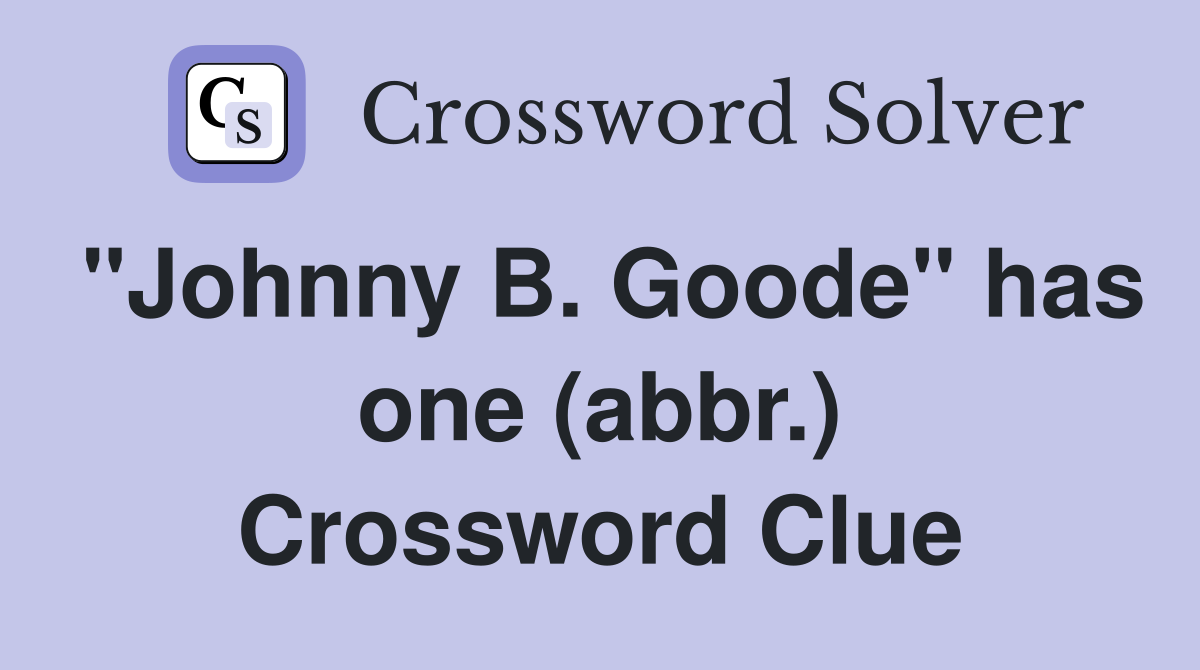"Johnny B. Goode" has one (abbr.) Crossword Clue