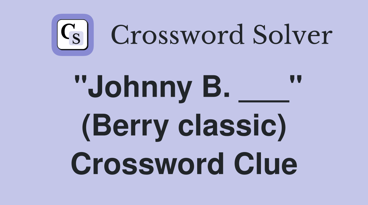"Johnny B. ___" (Berry classic) Crossword Clue