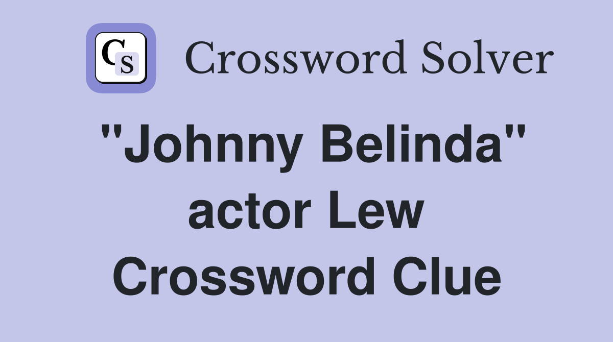 "Johnny Belinda" actor Lew Crossword Clue