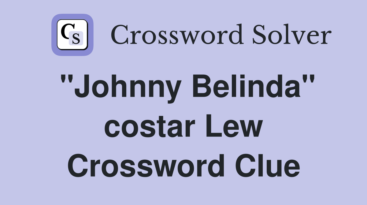 "Johnny Belinda" costar Lew Crossword Clue