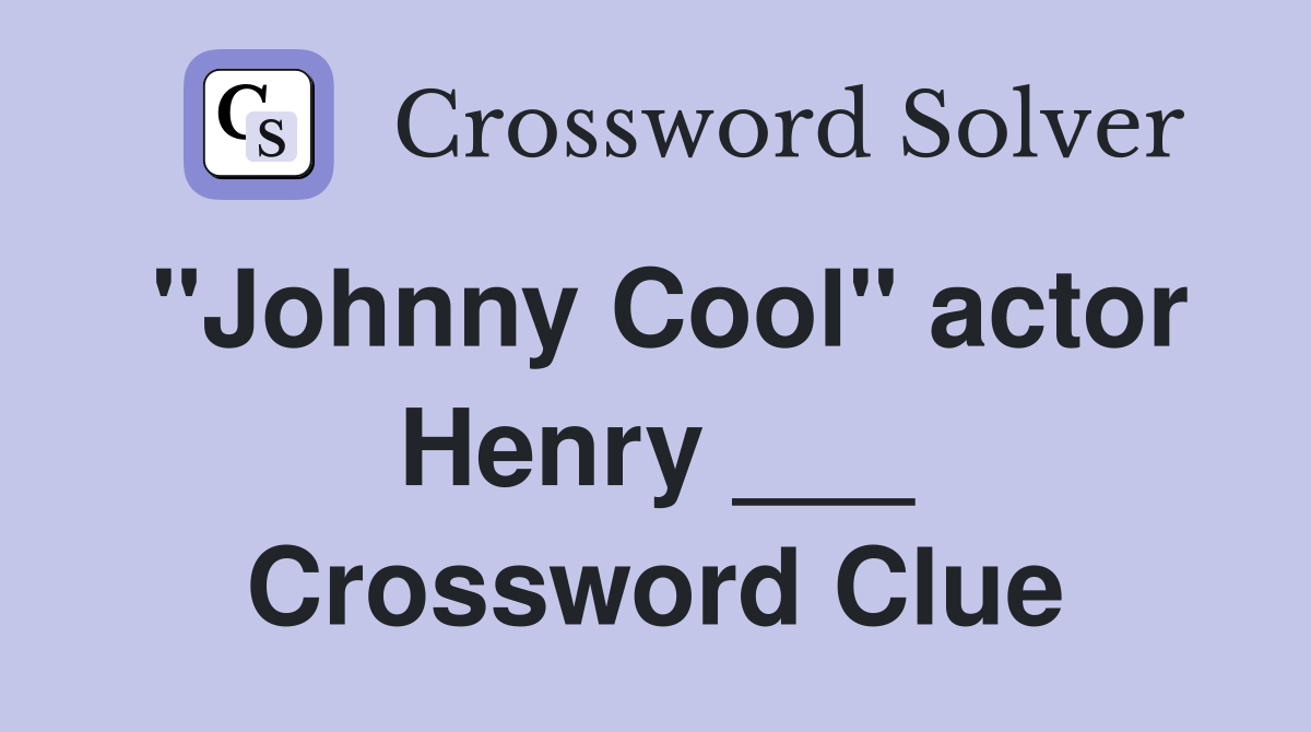 "Johnny Cool" actor Henry ___ Crossword Clue