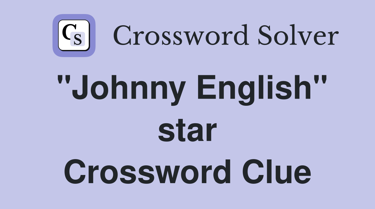 "Johnny English" star Crossword Clue