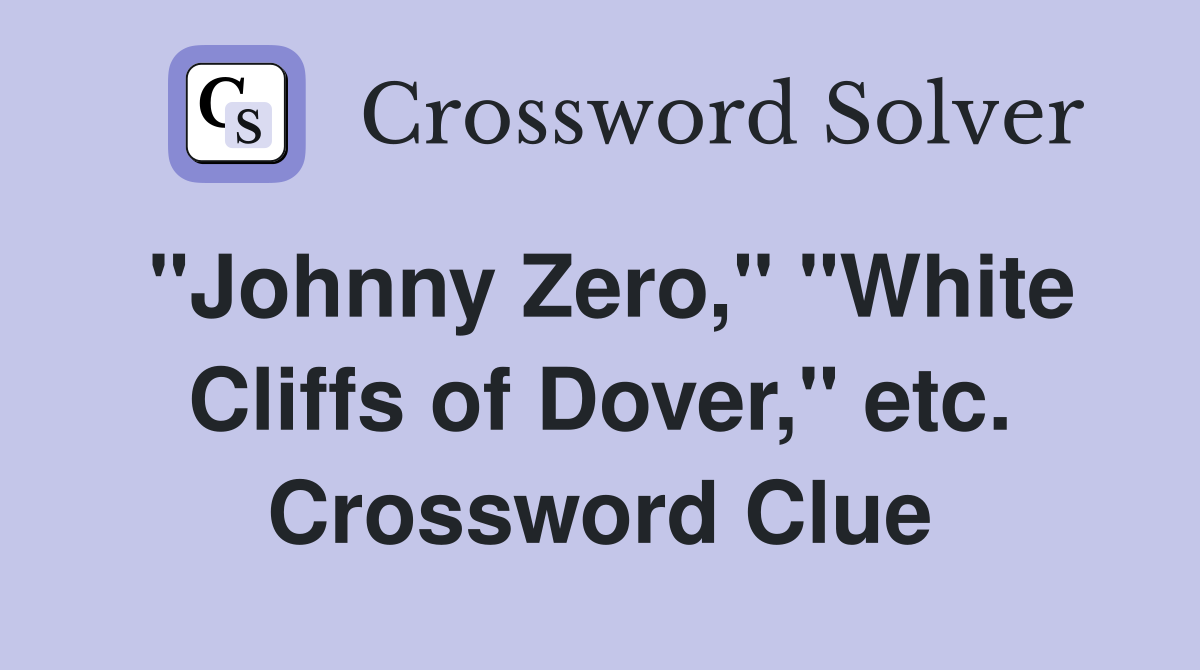 "Johnny Zero," "White Cliffs of Dover," etc. Crossword Clue