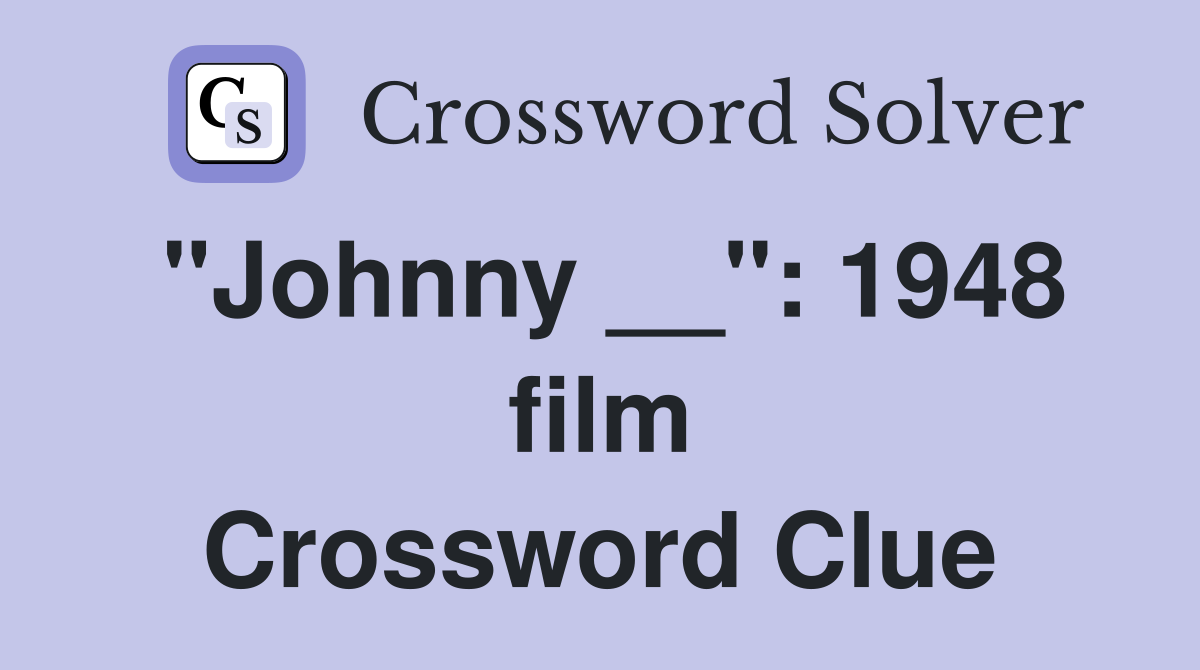 "Johnny __": 1948 film Crossword Clue