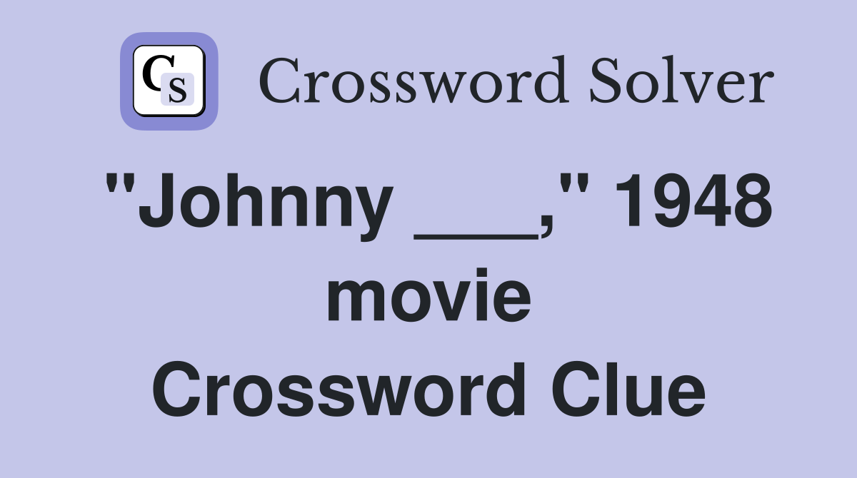 "Johnny ___," 1948 movie Crossword Clue
