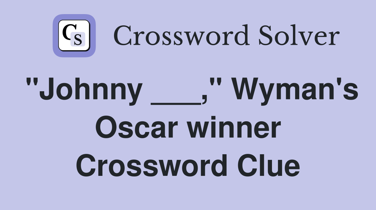 "Johnny ___," Wyman's Oscar winner Crossword Clue
