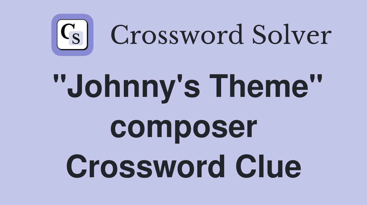 "Johnny's Theme" composer Crossword Clue