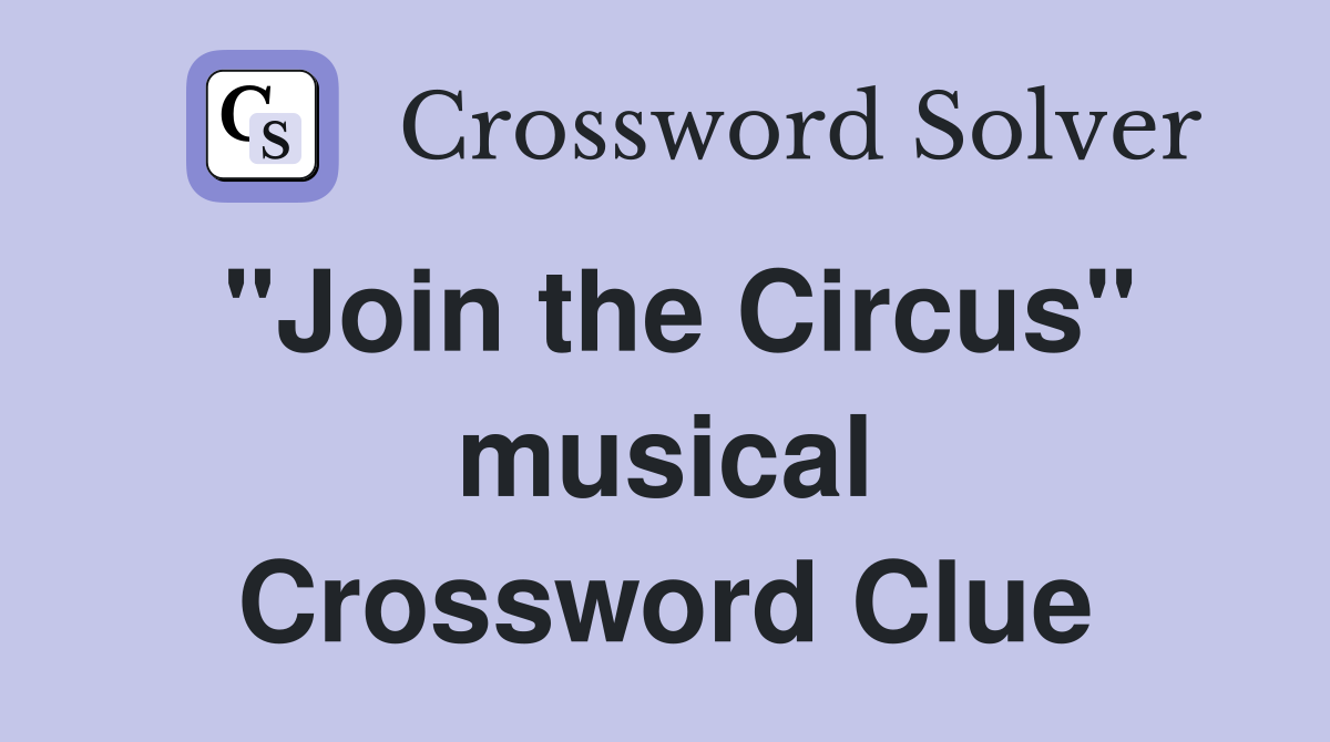 "Join the Circus" musical Crossword Clue