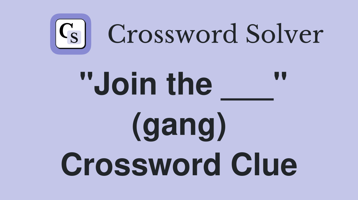 "Join the ___" (gang) Crossword Clue