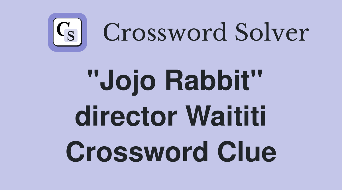 "Jojo Rabbit" director Waititi Crossword Clue