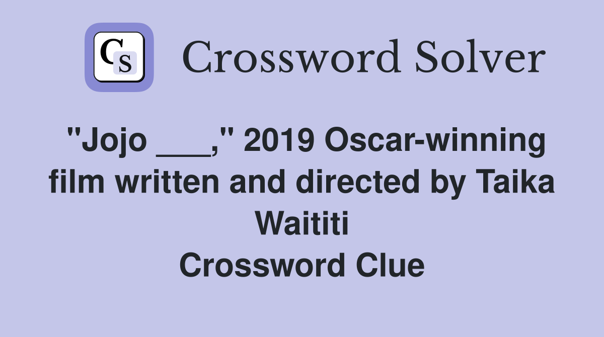 "Jojo ___," 2019 Oscar-winning film written and directed by Taika Waititi Crossword Clue