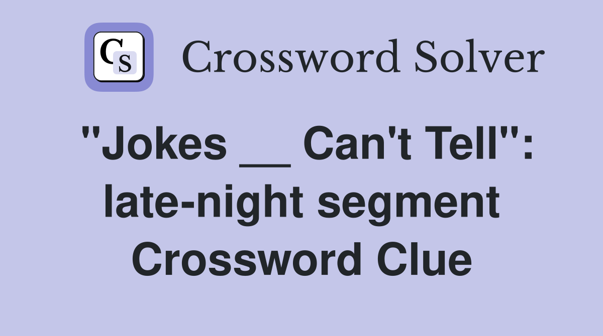 "Jokes __ Can't Tell": late-night segment Crossword Clue