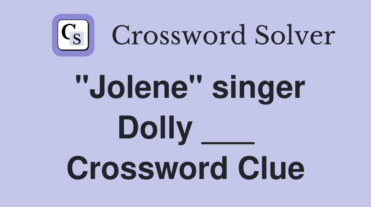 "Jolene" singer Dolly ___ Crossword Clue